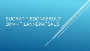 SUORAT TIEDONKERUUT 2014 TILANNEKATSAUS 10 3 2015 Ensimminen