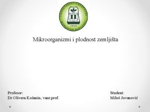 Mikroorganizmi i plodnost zemljita Profesor Dr Olivera Koanin