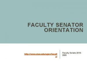 FACULTY SENATOR ORIENTATION http www siue eduugovfacult y