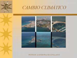 CAMBIO CLIMTICO PROFESOR LUIS RIESTRA IES JOVELLANOS UN