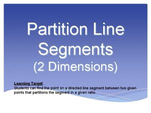 Partition Line Segments 2 Dimensions Learning Target Students