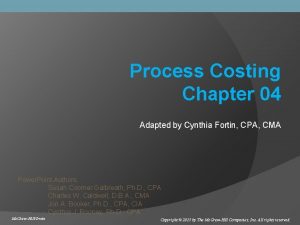 Process Costing Chapter 04 Adapted by Cynthia Fortin