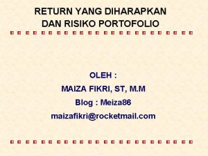 RETURN YANG DIHARAPKAN DAN RISIKO PORTOFOLIO OLEH MAIZA