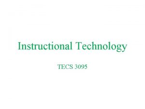 Instructional Technology TECS 3095 Chapter One Communication and