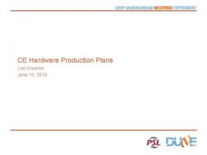 CE Hardware Production Plans Lee Greenler June 10