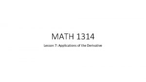 MATH 1314 Lesson 7 Applications of the Derivative