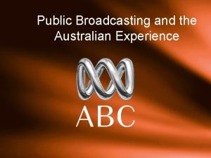 Public Broadcasting and the Australian Experience 1 The