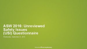 ASW 2016 Unreviewed Safety Issues USI Questionnaire Wednesday