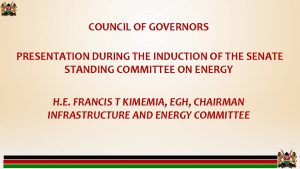 COUNCIL OF GOVERNORS PRESENTATION DURING THE INDUCTION OF
