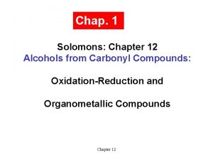 Chap 1 Solomons Chapter 12 Alcohols from Carbonyl