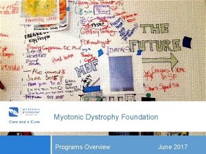 Myotonic Dystrophy Foundation Programs Overview June 2017 CARE