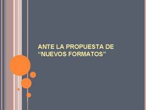 ANTE LA PROPUESTA DE NUEVOS FORMATOS LOS NUEVOS