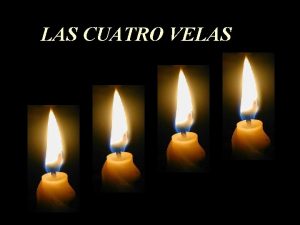 LAS CUATRO VELAS LAS CUATRO VELAS SE QUEMABAN