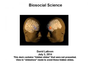 Biosocial Science David Laibson July 3 2014 This