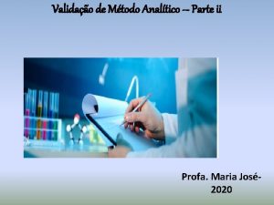 Validao de Mtodo Analtico Parte ii Profa Maria