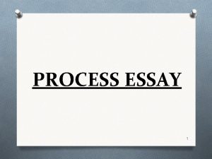 PROCESS ESSAY 1 PROCESS ESSAY BRIEF DEFINITION O