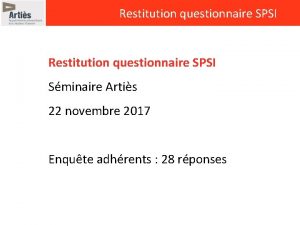 Restitution questionnaire SPSI Sminaire Artis 22 novembre 2017