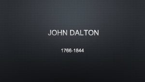 JOHN DALTON 1766 1844 BACKGROUND BORN IN EAGLESFIELD