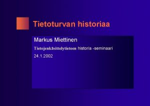 Tietoturvan historiaa Markus Miettinen Tietojenksittelytieteen historia seminaari 24