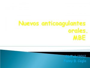 Nuevos anticoagulantes orales MBE 01Feb2012 Fanny B Cegla