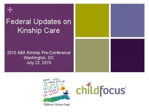 Federal Updates on Kinship Care 2015 ABA Kinship