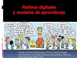 Nativos digitales y modelos de aprendizaje Tomado con
