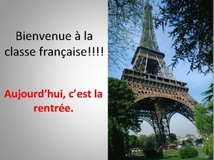 Bienvenue la classe franaise Aujourdhui cest la rentre