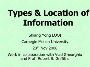 Types Location of Information Shiang Yong LOOI Carnegie
