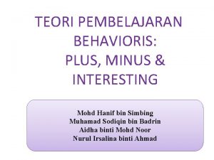 TEORI PEMBELAJARAN BEHAVIORIS PLUS MINUS INTERESTING Mohd Hanif