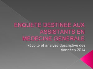 ENQUETE DESTINEE AUX ASSISTANTS EN MEDECINE GENERALE Rcolte