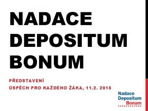 NADACE DEPOSITUM BONUM PEDSTAVEN SPCH PRO KADHO KA