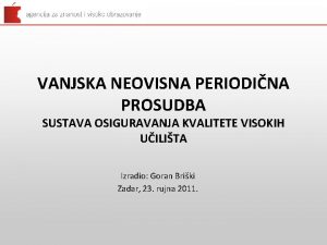 VANJSKA NEOVISNA PERIODINA PROSUDBA SUSTAVA OSIGURAVANJA KVALITETE VISOKIH