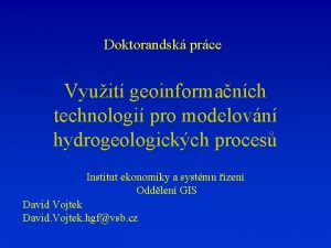 Doktorandsk prce Vyuit geoinformanch technologi pro modelovn hydrogeologickch