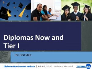 Diplomas Now and Tier I The First Step