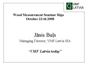 Wood Measurement Seminar Riga October 23 th 2008