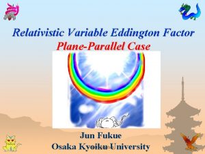 Relativistic Variable Eddington Factor PlaneParallel Case Jun Fukue