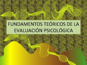 FUNDAMENTOS TERICOS DE LA EVALUACIN PSICOLGICA INTRODUCCIN Todos