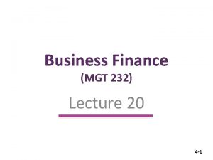 Business Finance MGT 232 Lecture 20 4 1