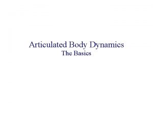 Articulated Body Dynamics The Basics Overview Motivation Background