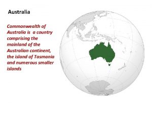 Australia Commonwealth of Australia is a country comprising