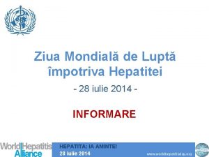 Ziua Mondial de Lupt mpotriva Hepatitei 28 iulie