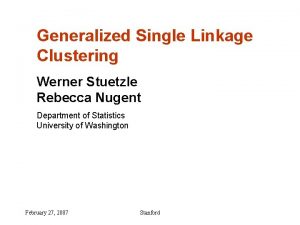 Generalized Single Linkage Clustering Werner Stuetzle Rebecca Nugent