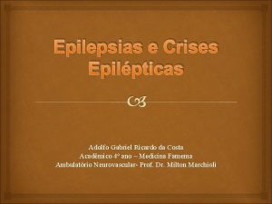 Epilepsias e Crises Epilpticas Adolfo Gabriel Ricardo da