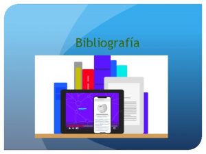 Bibliografa La bibliografa es el u ltimo punto