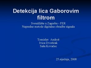 Detekcija lica Gaborovim filtrom Sveuilite u Zagrebu FER
