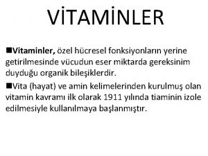 VTAMNLER n Vitaminler zel hcresel fonksiyonlarn yerine getirilmesinde