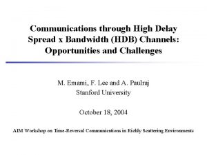 Communications through High Delay Spread x Bandwidth HDB