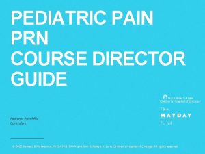 PEDIATRIC PAIN PRN COURSE DIRECTOR GUIDE Pediatric Pain