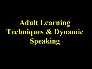 Adult Learning Techniques Dynamic Speaking ADULT LEARNERS Leadership