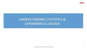 UNDERSTANDING STATISTICS EXPERIMENTAL DESIGN Understanding Statistics Experimental Design